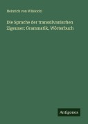Cover-Bild zum Titel 'Die Sprache der transsilvanischen Zigeuner: Grammatik, Wörterbuch' von 'Heinrich Von Wlislocki'