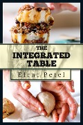 The Integrated Table: Nutritious Recipes for Diversified Eating - Efrat Petel, Ofrit Barnea, Shirly Ben David
