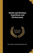 Cover-Bild zum Titel 'Kirche und Kirchen, Papstthum und Kirchenstaat.' von 'Döllinger Johann Joseph Ignaz von'