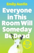 Cover-Bild zum Titel 'Everyone in This Room Will Someday Be Dead' von 'Emily Austin'