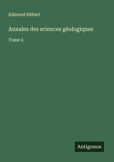 Annales des sciences géologiques - Edmond Hébert