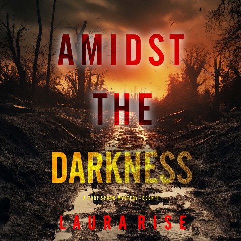 Amidst the Darkness (A Tori Spark FBI Suspense Thriller¿Book 1) - Laura Rise