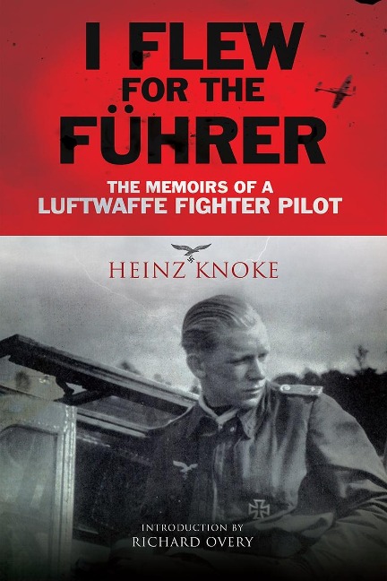 I Flew for the Fuhrer - Knoke Heinz Knoke