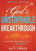 God's Unstoppable Breakthrough - Matt Sorger