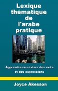 Lexique Thematique de l'Arabe Pratique - Joyce Akesson