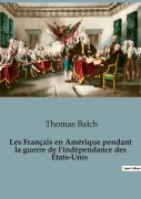 Cover-Bild zum Titel 'Les Français en Amérique pendant la guerre de l'indépendance des États-Unis' von 'Thomas Balch'