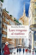 Cover-Bild zum Titel 'Loro vengono al mattino. Il romanzo di una milanese chic' von 'Rossella Bentini'