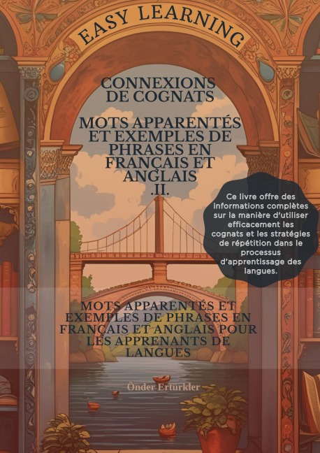 Connexions de Cognats MOTS APPARENTÉS ET EXEMPLES DE PHRASES EN FRANÇAIS ET ANGLAIS POUR LES APPRENANTS DE LANGUES II - Önder Ertürkler