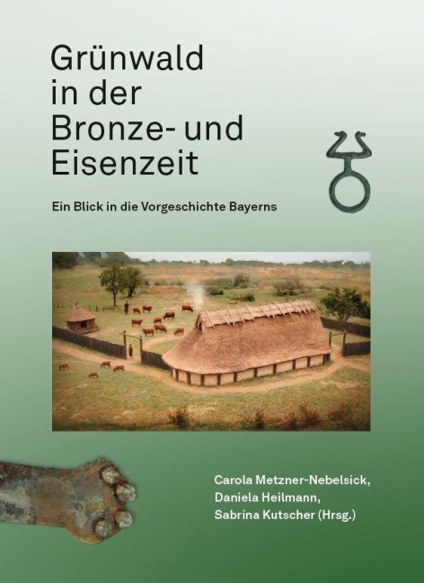 Grünwald in der Bronze- und Eisenzeit - Ein Blick in die Vorgeschichte Bayerns - 