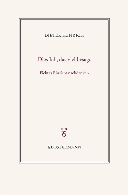 Dies Ich, das viel besagt - Dieter Henrich