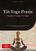 Cover-Bild zum Titel 'Yin Yoga Praxis: Faszien & Chakren im Fokus' von 'Bendis A. I. Saage - Deutschland'