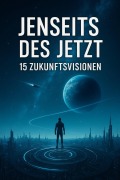 Jenseits des Jetzt 15 Zukunftsvisionen - Nova Kain