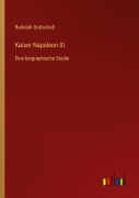 Cover-Bild zum Titel 'Kaiser Napoleon III.' von 'Rudolph Gottschall'