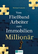 Cover-Bild zum Titel 'Vom Fließband-Arbeiter zum Immobilien-Millionär' von 'Michael Galecki'