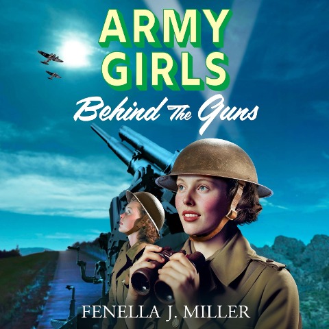 Army Girls: Behind the Guns - Fenella J Miller