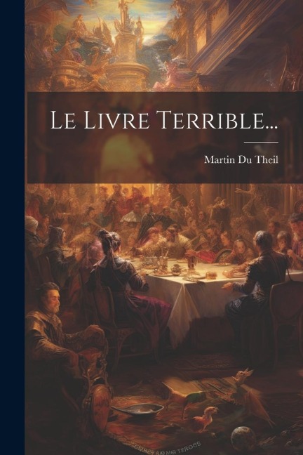 Le Livre Terrible... - Martin Du Theil