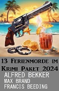Cover-Bild zum Titel '13 Ferienmorde im Krimi Paket 2024' von 'Alfred Bekker, Max Brand, Francis Beeding'