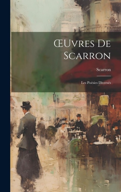 OEuvres De Scarron: Les Poésies Diversés - Scarron