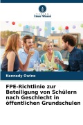 Cover-Bild zum Titel 'FPE-Richtlinie zur Beteiligung von Schülern nach Geschlecht in öffentlichen Grundschulen' von 'Kennedy Owino'