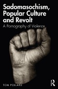 Cover-Bild zum Titel 'Sadomasochism, Popular Culture and Revolt' von 'Tom Pollard'