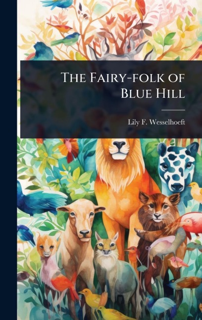 The Fairy-folk of Blue Hill - Lily F Wesselhoeft