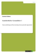 Cover-Bild zum Titel 'Ganzheitliche Gesundheit 1' von 'Carsten Kiehne'