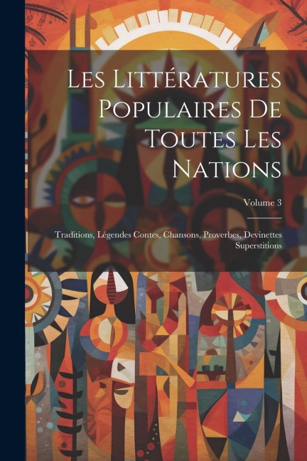 Les Littératures Populaires De Toutes Les Nations: Traditions, Légendes Contes, Chansons, Proverbes, Devinettes Superstitions; Volume 3 - Anonymous