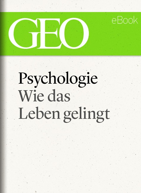 Psychologie: Wie das Leben gelingt (GEO eBook Single) - 