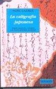 Cover-Bild zum Titel 'La caligrafía japonesa : su origen y evolución y su relación con el arte abstracto occidental' von 'Noni Lazaga'