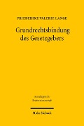 Cover-Bild zum Titel 'Grundrechtsbindung des Gesetzgebers' von 'Friederike Valerie Lange'