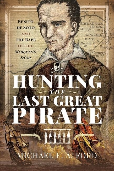 Hunting the Last Great Pirate - Michael Edward Ashton Ford, Michael Edward Ashton Ford