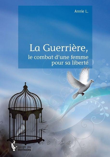 La Guerrière, le combat d'une femme pour sa liberté - Annie L