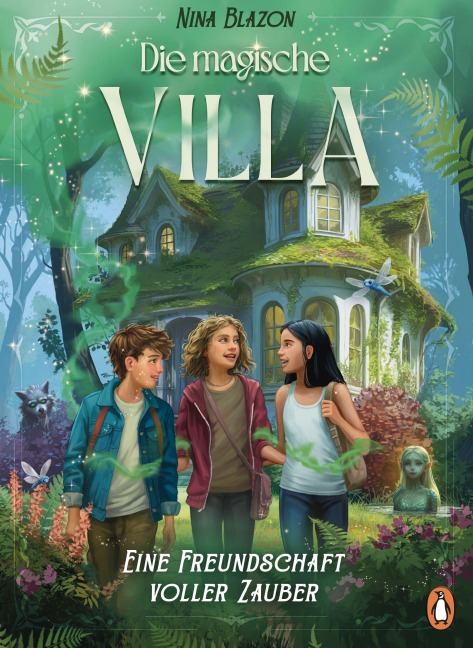 Die magische Villa - Eine Freundschaft voller Zauber - Nina Blazon
