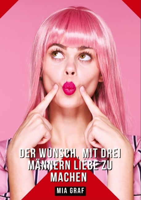 Der Wunsch, mit drei Männern Liebe zu machen - Mia Graf