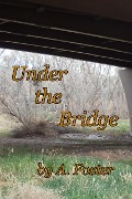 Cover-Bild zum Titel 'Under the Bridge' von 'A. Foster'