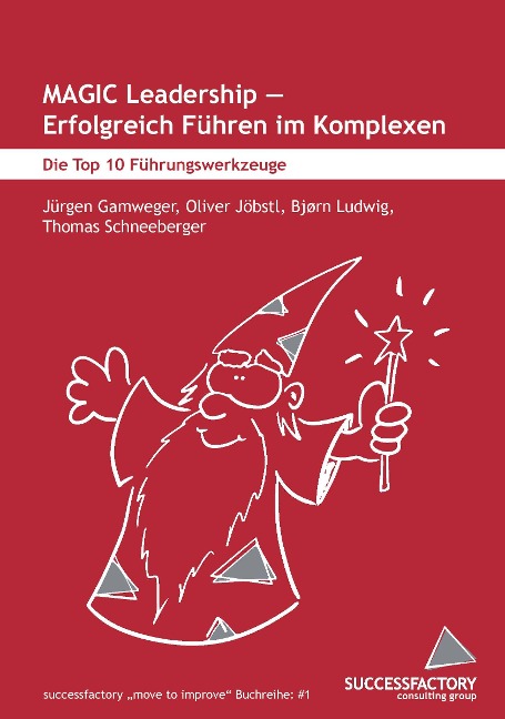 MAGIC Leadership - erfolgreich Führen im Komplexen - Jürgen Gamweger, Oliver Jöbstl, Thomas Schneeberger, Börn Ludwig