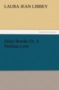 Daisy Brooks Or, A Perilous Love - Laura Jean Libbey