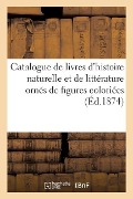 Cover-Bild zum Titel 'Catalogue de Livres d'Histoire Naturelle Et de Littérature Ornés de Figures Coloriées' von 'Collectif'