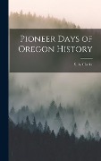 Cover-Bild zum Titel 'Pioneer Days of Oregon History' von 'S a Clarke'