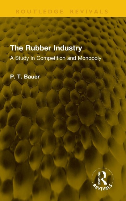 The Rubber Industry - P. T. Bauer