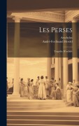 Cover-Bild zum Titel 'Les Perses: Tragédie D'eschyle' von 'Aeschylus, André-Ferdinand Herold'