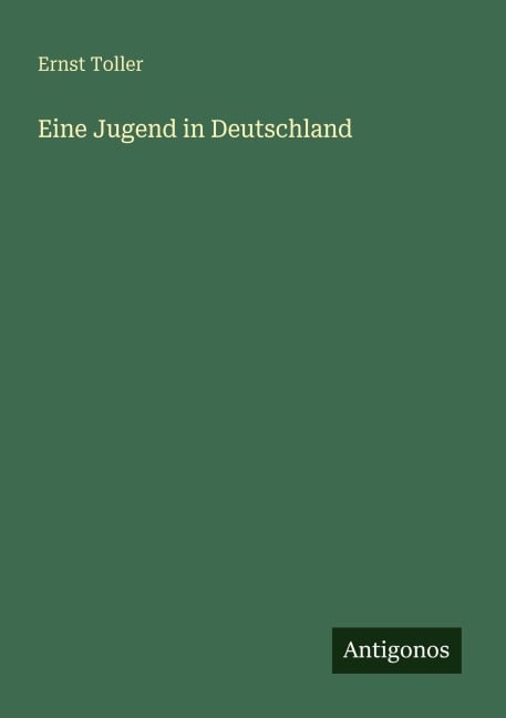 Eine Jugend in Deutschland - Ernst Toller