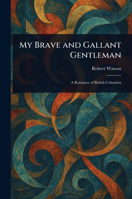 My Brave and Gallant Gentleman - Robert Watson