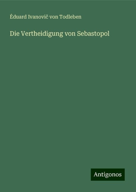 Die Vertheidigung von Sebastopol - ¿duard Ivanovi¿ von Todleben