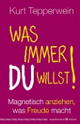 Cover-Bild zum Titel 'Was immer du willst!' von 'Kurt Tepperwein'
