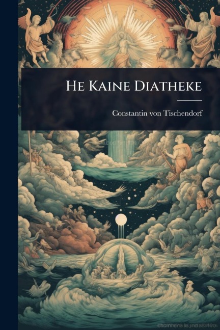 He Kaine Diatheke - Constantin Von Tischendorf