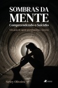 Cover-Bild zum Titel 'Sombras da Mente - Compreendendo o Suicídio' von 'Sirley Oliveira'