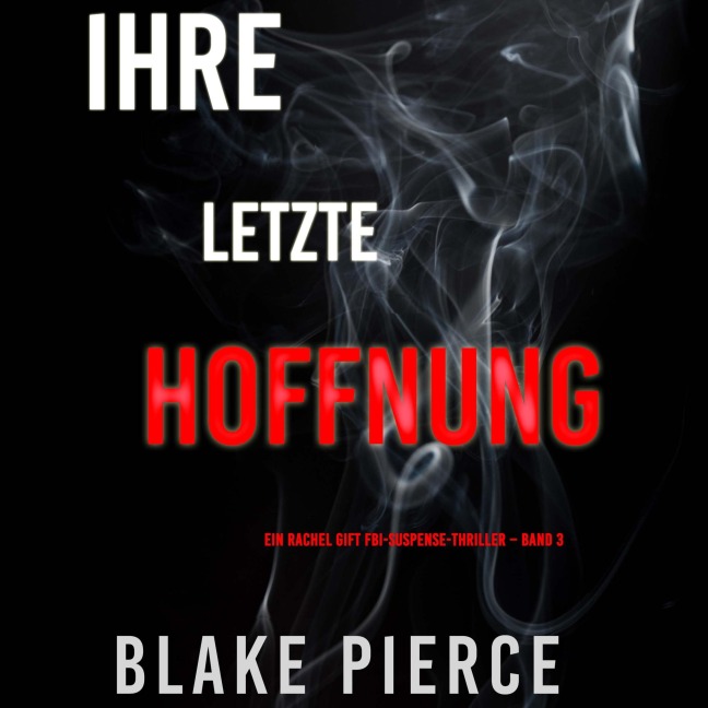 Ihre letzte Hoffnung (Ein Rachel Gift FBI-Suspense-Thriller ¿ Band 3) - Blake Pierce