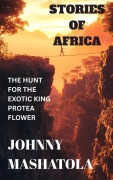 Cover-Bild zum Titel 'Stories of Africa - The Hunt for the Exotic King Protea Flower' von 'Johnny Mashatola'