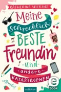 Cover-Bild zum Titel 'Meine schrecklich beste Freundin und andere Katastrophen (Meine schrecklich beste Freundin 1)' von 'Catherine Wilkins'